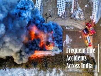 FREQUENT FIRE ACCIDENTS ACROSS INDIA ARE AN ONGOING REALITY WITH LITTLE SUCCESS ACHIEVED IN GETTING DOWN THE NUMBERS